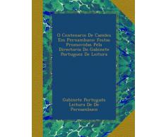 O Centenario De Camões Em Pernambuco: Festas Promovidas Pela Directoria Do Gabinete Portuguez De Leitura