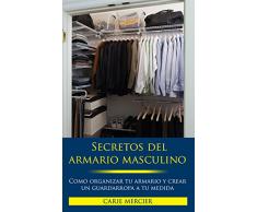 Secretos del Armario Masculino: Como Organizar tu Armario y Crear un Guardarropa a Medida