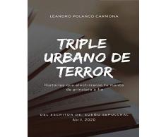 TRIPLE URBANO DE TERROR: 3 HISTORIAS ELECTRIZANTES QUE TE HARAN SALTAR DE TU CAMA (TRIPLE DE TERROR URBANO)