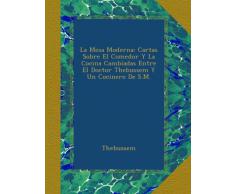La Mesa Moderna: Cartas Sobre El Comedor Y La Cocina Cambiadas Entre El Doctor Thebussem Y Un Cocinero De S.M.