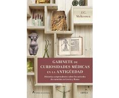 Gabinete de curiosidades médicas de la Antigüedad: Historias sorprendentes de las artes curativas de Grecia y Roma (Tiempo de Historia)