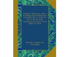 Gabinete Historico, Que a Sua Magestade Fidelissima O Senhor Rei D. João Vi. Em O Dia De Seus Felicissimos Annos 13 De Maio De 1818