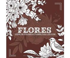 Flores Libro de Colorear Flores Para Adultos: Libro de Colorear Anti Estrés Para Adultos | Cuadernos para colorear flores y rosas para mujeres, niñas y madres
