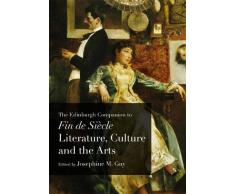 The Edinburgh Companion to Fin De Siecle Literature, Culture and the Arts (Edinburgh Companions to Litera)