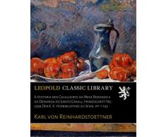 A Historia dos Cavalleiros da Mesa Redonda e da Demanda do Santo Graall; Handschrift No. 2594 Der K. K. Hofbibliothek zu Wien. pp. 1-142