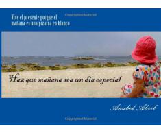 Vive el presente porque el mañana es una pizarra en blanco: Haz que mañana sea un dia especial