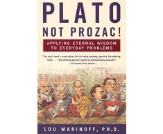 Plato, Not Prozac!: Applying Eternal Wisdom to Everyday Problems
