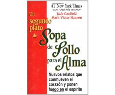 Un Segundo Plato de Sopa de Pollo Para El Alma: Nuevos Relatos Que Conmueven El Corazon y Ponen Fuego En El Espiritu (Chicken Soup for the Soul)