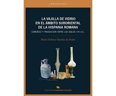 Vajilla de vidrio en el ámbito suroriental de la Hispania romana, La. Comercio y (Arqueología)