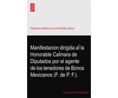 Manifestacion dirigida aÌ la Honorable CaÌmara de Diputados por el agente de los tenedores de Bonos Mexicanos (F. de P. F.).