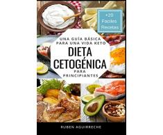 Dieta Cetogénica: Una Guía Básica para una Vida Keto para Principiantes (+20 Fáciles Recetas)