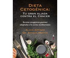 Dieta cetogénica: tu gran aliada contra el cáncer: Recetas cetogénicas gourmet adaptadas a la cocina mediterránea