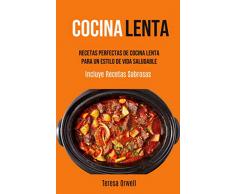 Cocina Lenta: Recetas Perfectas De Cocina Lenta Para Un Estilo De Vida Saludable
