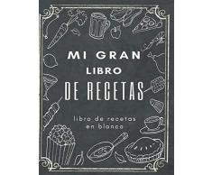 Mi gran libro de recetas libro de recetas en blanco: 200 páginas Mis Recetas Favoritas - Libro de recetas mis platos - En blanco para crear tus ... cuadernos receta por 100 tarjetas de recetas