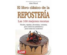 LIBRO CLÁSICO DE LA REPOSTERÍA, EL. Las 100 mejores recetas (Cocina (swing))