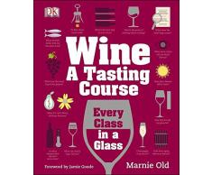 Wine A Tasting Course: Every Class in a Glass