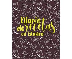 Diario De Recetas en blanco: Libro de recetas de cocina para escribir | Cuaderno de recetas en blanco hasta 100 Recetas y Notas | Cuaderno Gran formato de recetas y mis platos