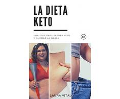 LA DIETA KETO: Una Guía para perder peso y quemar la grasa siguiendo los consejos y recetas de la dieta cetogénica.