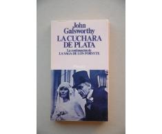 Galsworthy, John - La Cuchara De Plata : Precedida Por El Interludio Un Galanteo Silencioso / John Galsworthy