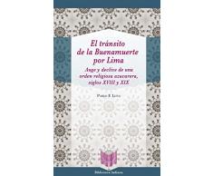 El tránsito de la Buenamuerte por Lima : auge y declive de una orden religiosa azucarera, siglos XVIII y XIX (Biblioteca Indiana)