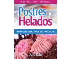 Postres y Helados: Selección de las mejores recetas de la cocina británica (Pastelería y Repostería nº 3)