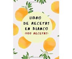 LIBRO DE RECETAS EN BLANCO: Libro De Cocina Para Anotar Hasta 100 Recetas y Notas… (Formato A5) (Cuaderno De Recetas De Cocina)