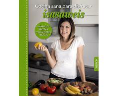 Cocina sana para disfrutar. Isasaweis. Más De 100 Recetas Y Sus Mejores Trucos (Libros Singulares)