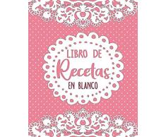Libro De Recetas En Blanco: Libro de cocina personalizado para anotar hasta 135 Recetas - Cuaderno para completar - Perfecto Para Los Amantes De La Cocina