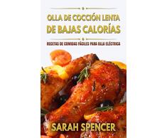 Olla de cocción lenta de Bajas Calorías: Recetas de Comidas fáciles para Olla Eléctrica