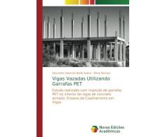 Vigas Vazadas Utilizando Garrafas PET: Estudo realizado com inserção de garrafas PET no interior de vigas de concreto armado. Ensaios de Cisalhamento em Vigas