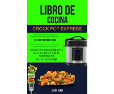 Libro de cocina Crock Pot Express: recetas increíbles y saludables en tu Crockpot Multi-cooker (Olla De Cocción Lenta)