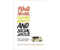 Food Trucks, Cultural Identity, and Social Justice: From Loncheras to Lobsta Love (Food, Health, and the Environment)