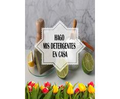hago mis detergentes en casa : fabrica sus productos de limpieza con productos naturales y disponibles en todos los hogares.