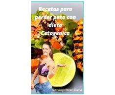 RECETAS DE COCINA PARA BAJAR DE PESO DIETA CETOGÉNICA: (RECETAS ADELGAZANTES DE 7 DIAS SIN TENER QUE PASAR HAMBRE)