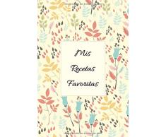 Mis Recetas Favoritas: Cuaderno De Recetas De Cocina, Recetarios Ce Cocina Para Escribir