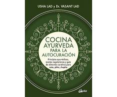 Cocina ayurveda para la autocuración. Principios ayurvédicos, recetas vegetarians y guía de alimentos curativos para vata, pitta y kapha: Principios ... para vata, pitta y kapha (Nutrición y salud)