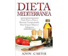 Dieta Mediterránea: Guía Paso a Paso y Recetas Comprobadas Para Comer Mejor y Adelgazar (Libro en Español/Mediterranean Diet Book Spanish Version)