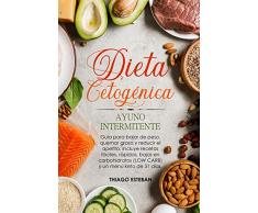 Dieta Cetogénica y Ayuno Intermitente: Guía para bajar de peso, quemar grasa y reducir el apetito. Incluye recetas fáciles, rápidas, bajas en carbohidratos (LOW CARB) y menú KETO de 31 días