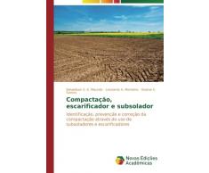 Compactação, escarificador e subsolador: Identificação, prevenção e correção da compactação através do uso de subsoladores e escarificadores