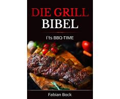 Die Grill Bibel: I`ts BBQ-TIME (German Edition)