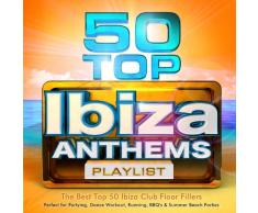 50 Top Ibiza Anthems Playlist - The Best Top 50 Ibiza Club Floor Fillers - Perfect for Partying, Dance Workout, Running, Bbq's & Summer Beach Parties