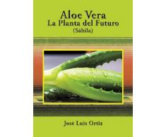 Aloe Vera: La Planta del Futuro: Sábila