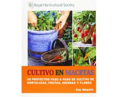 Cultivo En Macetas. 30 Proyectos Paso A Paso De Cultivo De Hortalizas, Frutas, Hierbas Y Flores