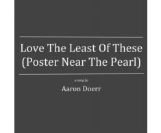 Love the Least of These (Poster Near the Pearl)