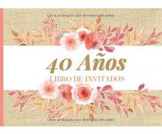 40 años Libro de Invitados: Libro de firmas para fiesta de Cumpleaños 40 para Mujer Recuerdos mensajes y autografos de los invitados a celebracion 40 ... Tapa Burlap con Flores Acuarela 8.25 x 6 in