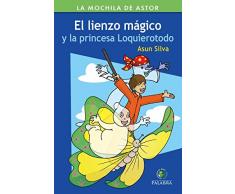 lienzo mágico y la princesa Loquierotodo, El (Mochila de Astor. Serie Verde nº 49)