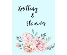 Knitting & Flowers: Knitting Paper 4:5, 150 Pages for Patterns with Flower Bouquet for Flower and Knitting lovers. 150 Pages, 8,5" x 11" for Knitter a ... Mom,Grandma and all those loves knitting.