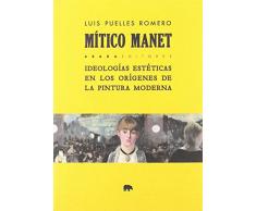 Mítico Manet: Ideologías estéticas en los orígenes de la pintura moderna (Lecturas de estética)